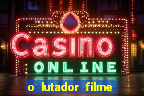 o lutador filme completo dublado mega filmes